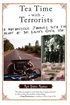 La hora del té con los terroristas: Un viaje en moto al corazón de la guerra civil de Sri Lanka - Tea Time with Terrorists: A Motorcycle Journey into the Heart of Sri Lanka's Civil War