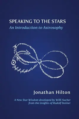 Hablando con las Estrellas: Introducción a la astrosofía - Speaking to the Stars: An Introduction to Astrosophy