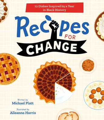 Recetas para el cambio: 12 Platos Inspirados en un Año de la Historia Negra - Recipes for Change: 12 Dishes Inspired by a Year in Black History