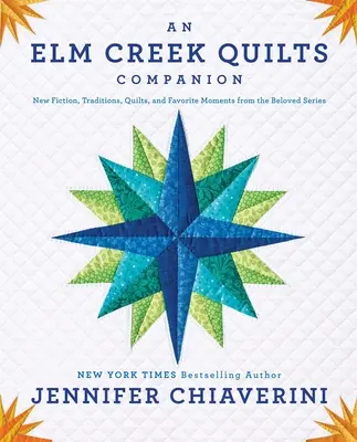 Un compañero de ELM Creek Quilts: Nueva ficción, tradiciones, edredones y momentos favoritos de la querida serie. - An ELM Creek Quilts Companion: New Fiction, Traditions, Quilts, and Favorite Moments from the Beloved Series