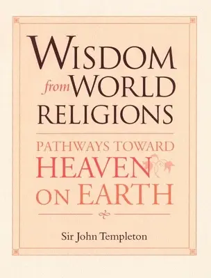 Sabiduría de las religiones del mundo: Caminos hacia el Cielo en la Tierra - Wisdom from World Religions: Pathways Toward Heaven on Earth