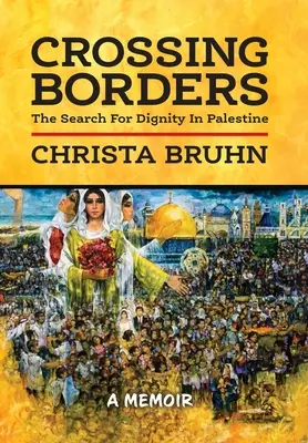 Cruzando fronteras: La búsqueda de la dignidad en Palestina - Crossing Borders: The Search For Dignity In Palestine