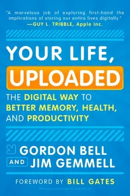 Tu vida, cargada: El camino digital hacia una mejor memoria, salud y productividad - Your Life, Uploaded: The Digital Way to Better Memory, Health, and Productivity