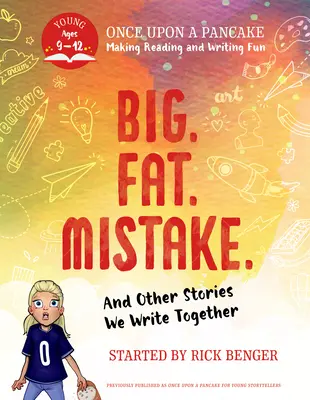 Grande. Gordo. Mistake. and Other Stories We Write Together: Érase una vez una tortita: Para jóvenes narradores - Big. Fat. Mistake. and Other Stories We Write Together: Once Upon a Pancake: For Young Storytellers