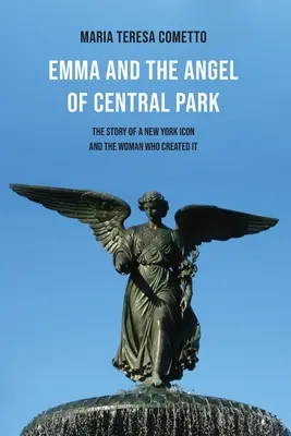 Emma y el ángel de Central Park: La historia de un icono de Nueva York y de la mujer que lo creó - Emma and the Angel of Central Park: The Story of a New York Icon and the Woman Who Created It