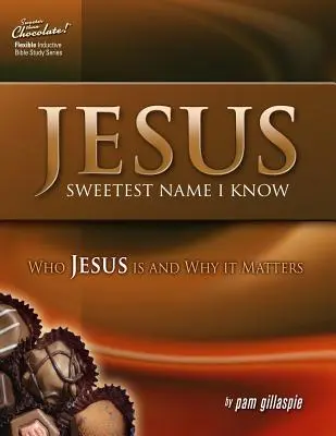 Jesús, el nombre más dulce que conozco: Quién es Jesús y por qué es importante - Jesus -- Sweetest Name I Know: Who Jesus is and Why it Matters