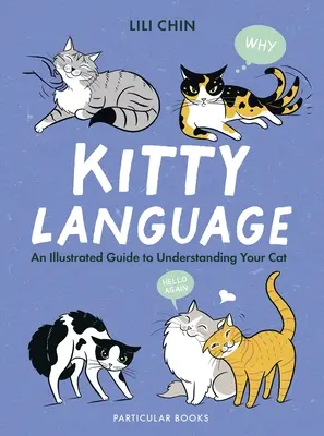 Lenguaje gatuno - Guía ilustrada para entender a su gato - Kitty Language - An Illustrated Guide to Understanding Your Cat