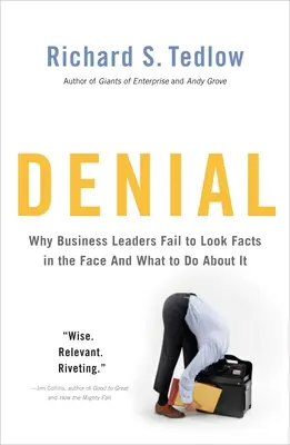 La negación: Por qué los líderes empresariales no miran a los hechos a la cara... y qué hacer al respecto - Denial: Why Business Leaders Fail to Look Facts in the Face--And What to Do about It