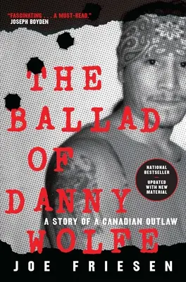 La balada de Danny Wolfe: la historia de un forajido canadiense - The Ballad of Danny Wolfe: A Story of a Canadian Outlaw