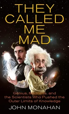 Me llamaban loco: Genio, locura y los científicos que superaron los límites del conocimiento. - They Called Me Mad: Genius, Madness, and the Scientists Who Pushed the Outer Limits of Knowledge