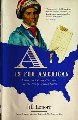 A is for American: Cartas y otros personajes en los nuevos Estados Unidos - A is for American: Letters and Other Characters in the Newly United States