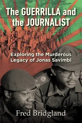 LA GUERRILLA Y EL PERIODISTA - Explorando el legado asesino de Jonas Savimbi - THE GUERRILLA AND THE JOURNALIST - Exploring the Murderous Legacy of Jonas Savimbi