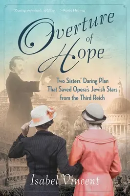 Obertura de la esperanza: el audaz plan de dos hermanas que salvó del Tercer Reich a las estrellas judías de la ópera - Overture of Hope: Two Sisters' Daring Plan That Saved Opera's Jewish Stars from the Third Reich