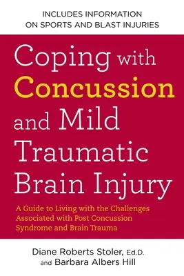 Cómo afrontar una conmoción cerebral y un traumatismo craneoencefálico leve: Una guía para vivir con los retos asociados al síndrome postconmoción cerebral y al traumatismo cerebral leve - Coping with Concussion and Mild Traumatic Brain Injury: A Guide to Living with the Challenges Associated with Post Concussion Syndrome a ND Brain Trau