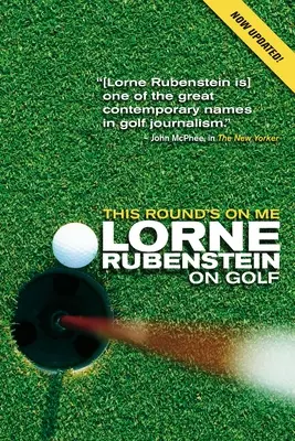 Esta ronda la pago yo: Lorne Rubenstein y el golf - This Round's on Me: Lorne Rubenstein on Golf