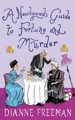 La Guía de la Recién Casada para la Fortuna y el Asesinato: Un misterio victoriano chispeante e ingenioso - A Newlywed's Guide to Fortune and Murder: A Sparkling and Witty Victorian Mystery