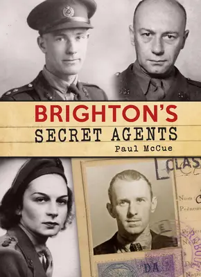 Los agentes secretos de Brighton: The Brighton & Hove Contribution to Britain's Ww2 Special Operations' Executive (La contribución de Brighton y Hove a las operaciones especiales británicas de la Segunda Guerra Mundial) - Brighton's Secret Agents: The Brighton & Hove Contribution to Britain's Ww2 Special Operations' Executive