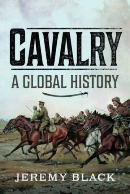 La caballería: Una historia global - Cavalry: A Global History