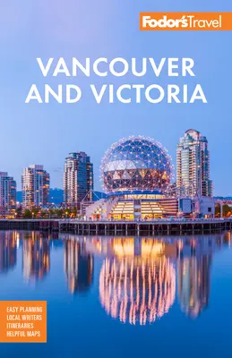 Fodor's Vancouver y Victoria: con Whistler, la isla de Vancouver y el valle de Okanagan - Fodor's Vancouver & Victoria: With Whistler, Vancouver Island & the Okanagan Valley