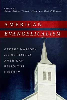 American Evangelicalism: George Marsden y el estado de la historia religiosa estadounidense - American Evangelicalism: George Marsden and the State of American Religious History