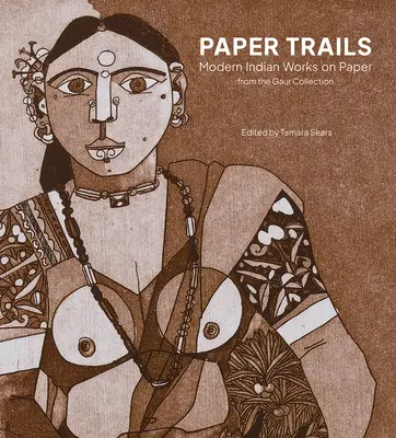 Paper Trails: Obras indias modernas sobre papel de la colección Gaur - Paper Trails: Modern Indian Works on Paper from the Gaur Collection