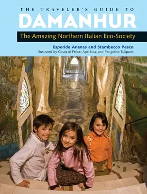 Guía del viajero sobre Damanhur: La asombrosa eco-sociedad del norte de Italia - The Traveler's Guide to Damanhur: The Amazing Northern Italian Eco-Society