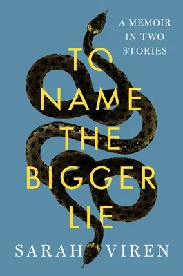 To Name the Bigger Lie: A Memoir in Two Stories (Nombrar la mentira más grande: memorias en dos relatos) - To Name the Bigger Lie: A Memoir in Two Stories