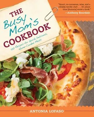 El libro de cocina de la madre ocupada: 100 recetas de comida casera rápida y deliciosa - The Busy Mom's Cookbook: 100 Recipes for Quick, Delicious, Home-Cooked Meals
