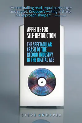 Apetito de autodestrucción: La espectacular caída de la industria discográfica en la era digital - Appetite for Self-Destruction: The Spectacular Crash of the Record Industry in the Digital Age