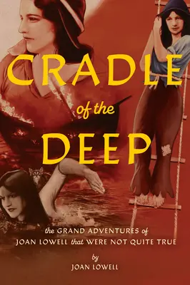 Cuna de las profundidades: Las grandes aventuras de Joan Lowell que no fueron del todo ciertas - Cradle of the Deep: The Grand Adventures of Joan Lowell That Were Not Quite True