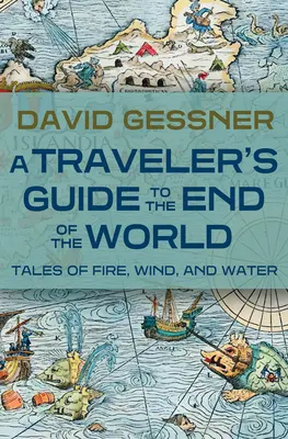 Guía del viajero al fin del mundo: Cuentos de fuego, viento y agua - A Traveler's Guide to the End of the World: Tales of Fire, Wind, and Water