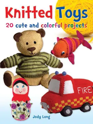 Juguetes de punto: 20 proyectos bonitos y coloridos - Knitted Toys: 20 Cute and Colorful Projects