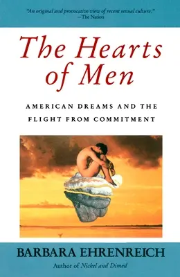 Los corazones de los hombres: Los sueños americanos y la huida del compromiso - The Hearts of Men: American Dreams and the Flight from Commitment