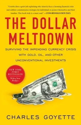 La crisis del dólar: Sobrevivir a la inminente crisis monetaria con oro, petróleo y otras inversiones no convencionales - The Dollar Meltdown: Surviving the Impending Currency Crisis with Gold, Oil, and Other Unconventional Investments