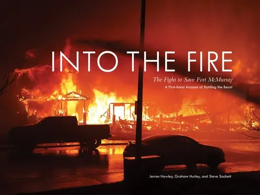 Hacia el fuego: la lucha por salvar Fort McMurray - Into the Fire: The Fight to Save Fort McMurray