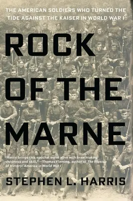 La roca del Marne: Los soldados estadounidenses que cambiaron las tornas contra el Kaiser en la Primera Guerra Mundial - Rock of the Marne: The American Soldiers Who Turned the Tide Against the Kaiser in World War I