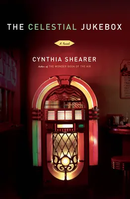 La gramola celestial - Una novela - Celestial Jukebox - A Novel