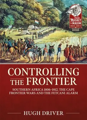 El control de la frontera: África Austral 1806-1828, las guerras fronterizas del Cabo y la alarma fetcani - Controlling the Frontier: Southern Africa 1806-1828, the Cape Frontier Wars and the Fetcani Alarm