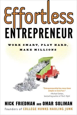 Emprendedor sin esfuerzo: Trabajar con inteligencia, jugar duro y ganar millones - Effortless Entrepreneur: Work Smart, Play Hard, Make Millions