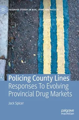 Policing County Lines: Respuestas a la evolución de los mercados provinciales de drogas - Policing County Lines: Responses to Evolving Provincial Drug Markets