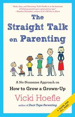 Straight Talk on Parenting: Cómo educar a un adulto sin tonterías - Straight Talk on Parenting: A No-Nonsense Approach on How to Grow a Grown-Up