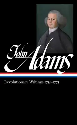 John Adams: Escritos revolucionarios 1755-1775 (Loa #213) - John Adams: Revolutionary Writings 1755-1775 (Loa #213)