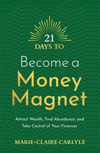 21 Días para Convertirte en un Imán de Dinero - Atrae la Riqueza, Encuentra la Abundancia y Toma el Control de tus Finanzas - 21 Days to Become a Money Magnet - Attract Wealth, Find Abundance, and Take Control of Your Finances