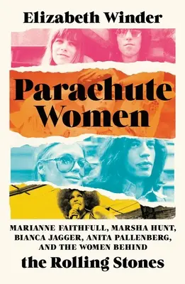 Mujeres paracaidistas: Marianne Faithfull, Marsha Hunt, Bianca Jagger, Anita Pallenberg y las mujeres detrás de los Rolling Stones - Parachute Women: Marianne Faithfull, Marsha Hunt, Bianca Jagger, Anita Pallenberg, and the Women Behind the Rolling Stones