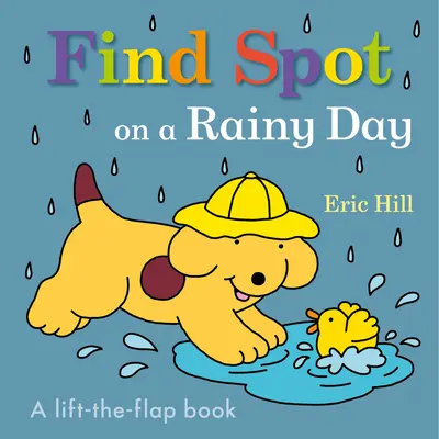 Encuentra a Spot en un día lluvioso: Un libro para abrir y cerrar - Find Spot on a Rainy Day: A Lift-The-Flap Book