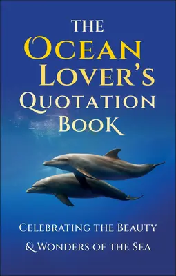 El libro de citas de los amantes del océano: Una inspirada colección que celebra la belleza y las maravillas del mar - The Ocean Lover's Quotation Book: An Inspired Collection Celebrating the Beauty & Wonders of the Sea