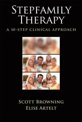 Stepfamily Therapy: Un enfoque clínico en 10 pasos - Stepfamily Therapy: A 10-Step Clinical Approach