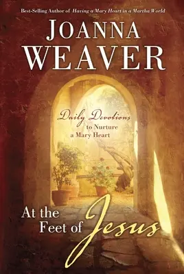 A los pies de Jesús: Devociones diarias para alimentar un corazón de María - At the Feet of Jesus: Daily Devotions to Nurture a Mary Heart