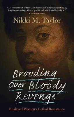 La resistencia letal de las mujeres esclavizadas - Brooding Over Bloody Revenge: Enslaved Women's Lethal Resistance