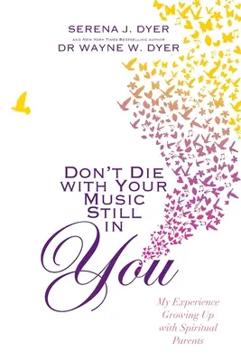 Don't Die With Your Music Still in You - Mi experiencia al crecer con padres espirituales - Don't Die With Your Music Still in You - My Experience Growing Up with Spiritual Parents